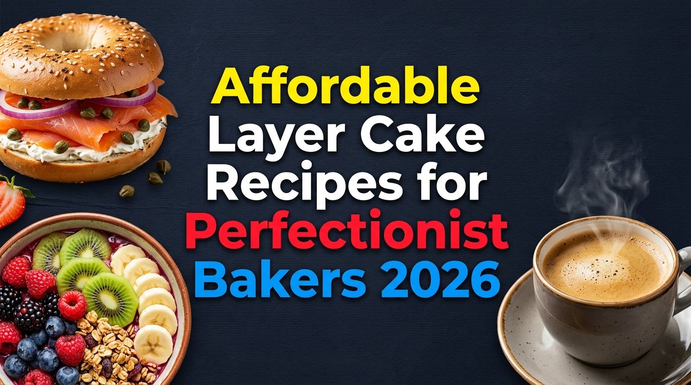 Affordable Layer Cake Recipes for Perfectionist Bakers 2026